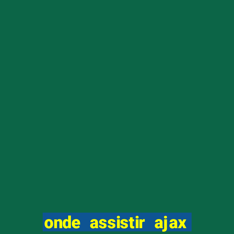 onde assistir ajax x fortuna sittard